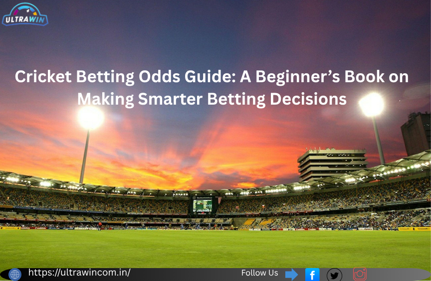 Cricket Betting Odds Guide: A Beginner’s Book on Making Smarter Betting Decisions