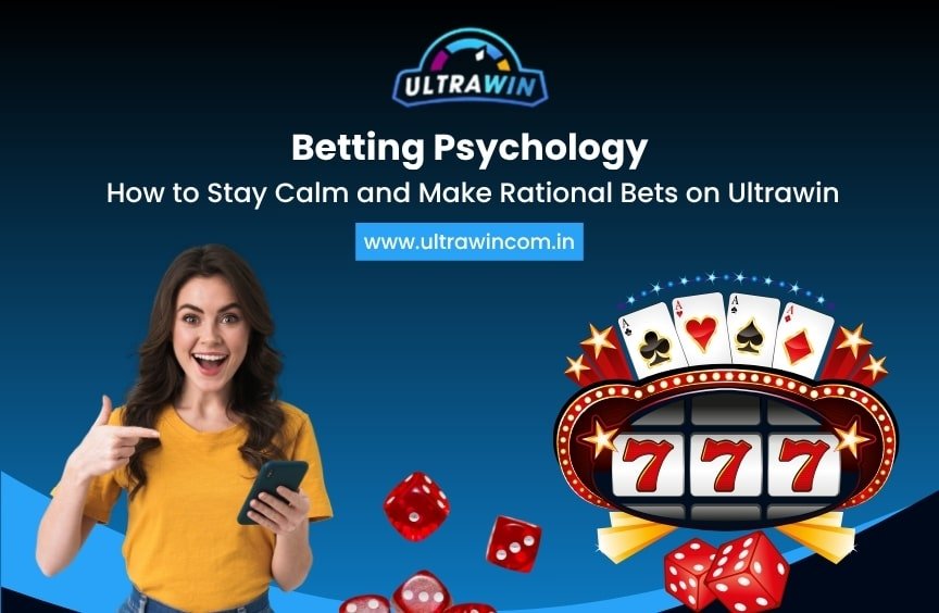 Betting Psychology: How to Stay Calm and Make Rational Bets on Ultrawin