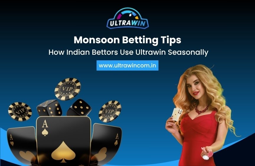 Monsoon Betting Tips: How Indian Bettors Use Ultrawin Seasonally